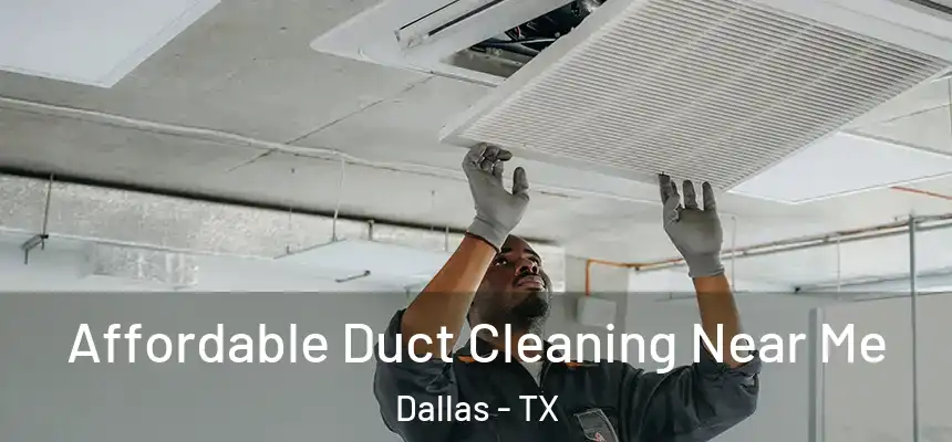 Affordable Duct Cleaning Near Me Dallas - TX