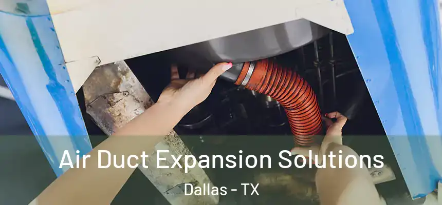 Air Duct Expansion Solutions Dallas - TX