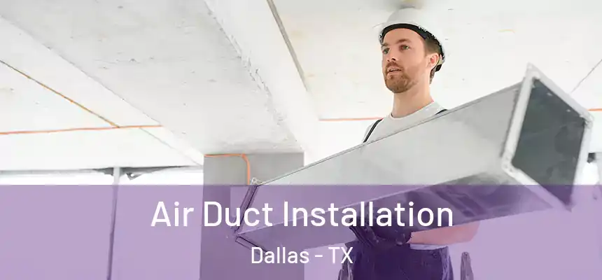 Air Duct Installation Dallas - TX