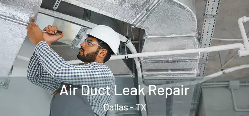 Air Duct Leak Repair Dallas - TX