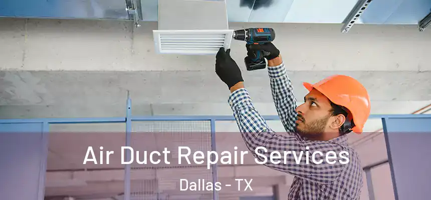 Air Duct Repair Services Dallas - TX