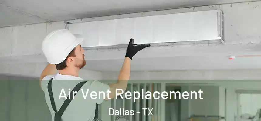 Air Vent Replacement Dallas - TX