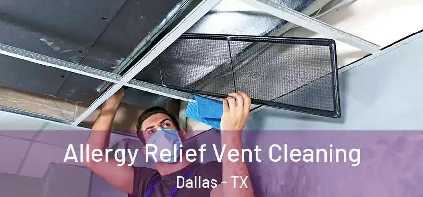 Allergy Relief Vent Cleaning Dallas - TX