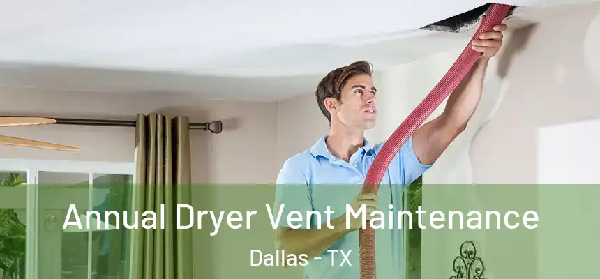 Annual Dryer Vent Maintenance Dallas - TX