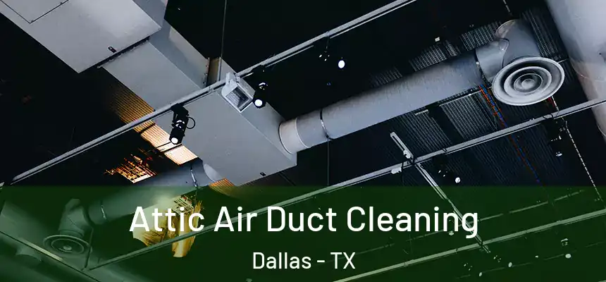 Attic Air Duct Cleaning Dallas - TX
