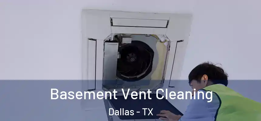 Basement Vent Cleaning Dallas - TX