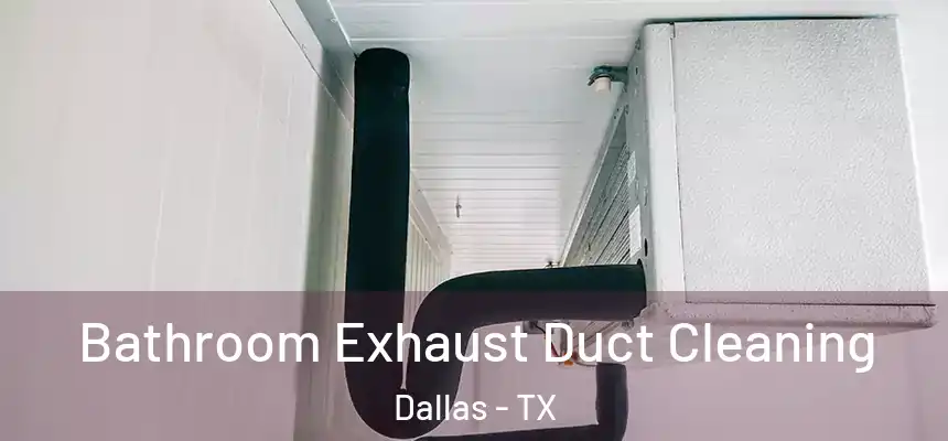 Bathroom Exhaust Duct Cleaning Dallas - TX