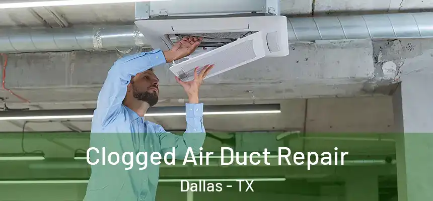 Clogged Air Duct Repair Dallas - TX