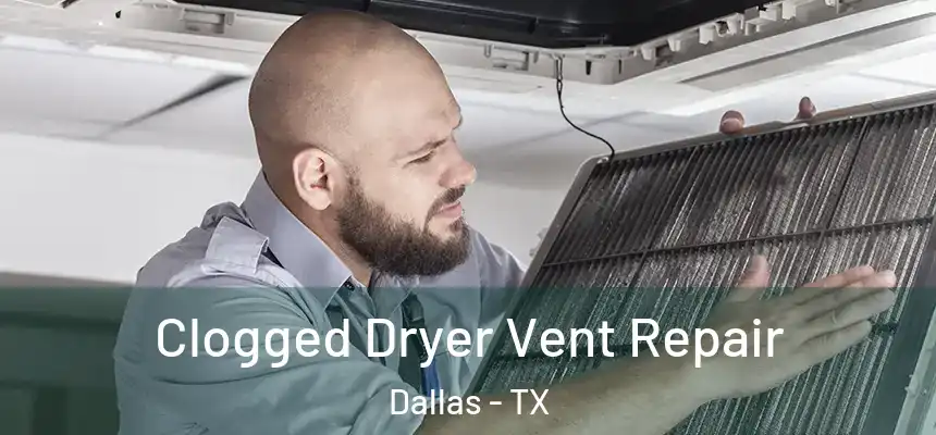 Clogged Dryer Vent Repair Dallas - TX