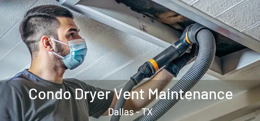 Condo Dryer Vent Maintenance Dallas - TX