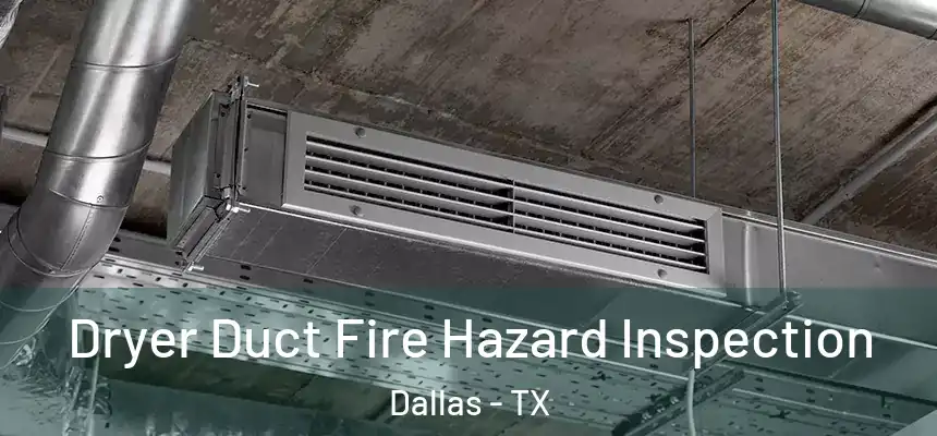 Dryer Duct Fire Hazard Inspection Dallas - TX