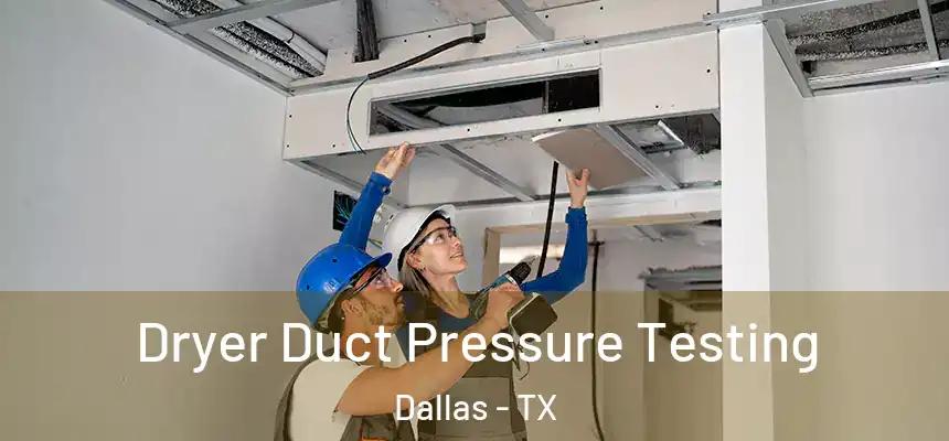Dryer Duct Pressure Testing Dallas - TX