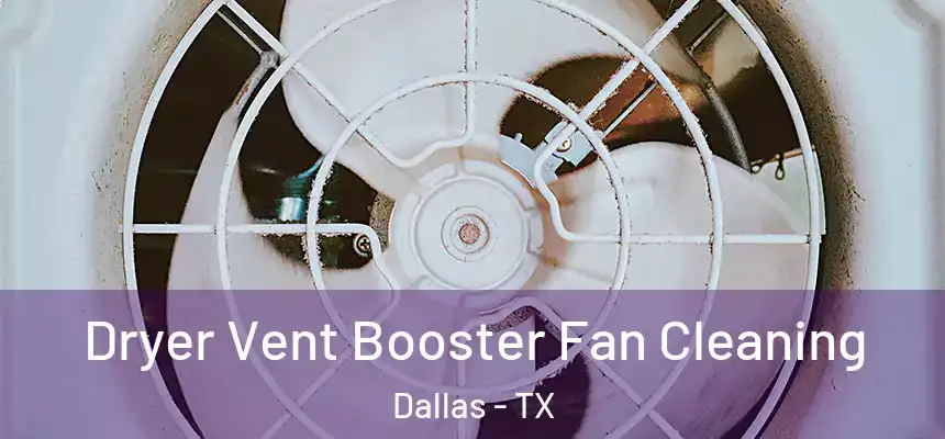 Dryer Vent Booster Fan Cleaning Dallas - TX