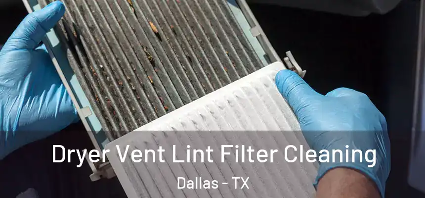 Dryer Vent Lint Filter Cleaning Dallas - TX