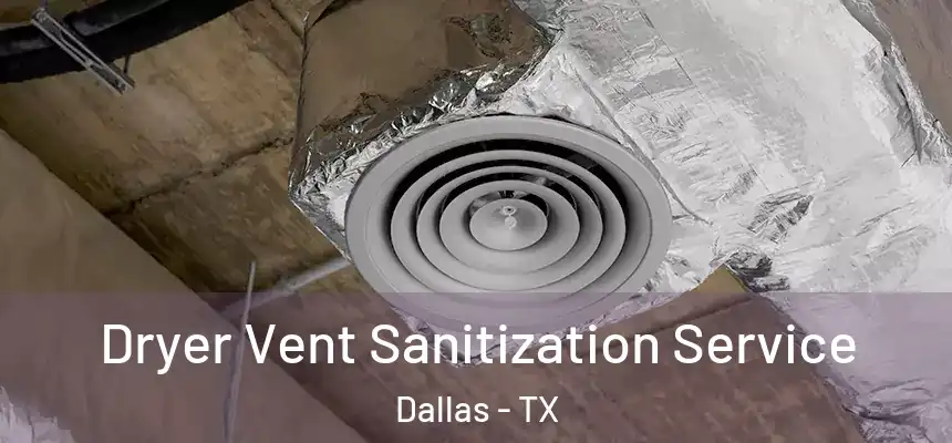 Dryer Vent Sanitization Service Dallas - TX