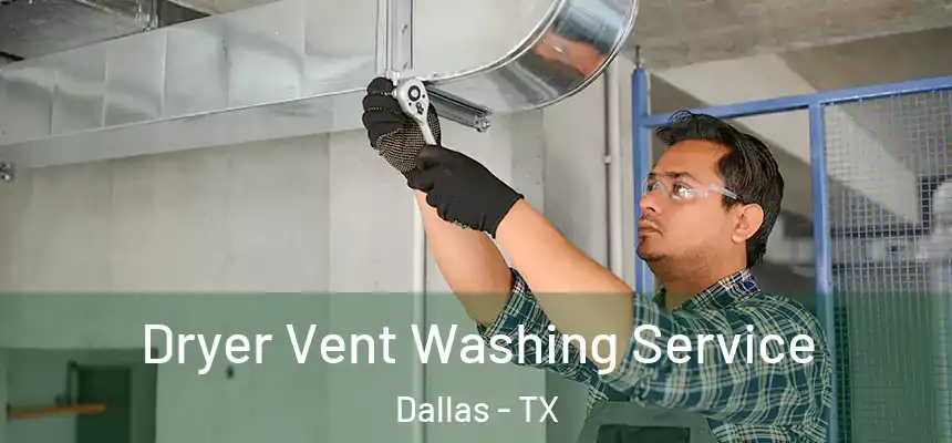 Dryer Vent Washing Service Dallas - TX