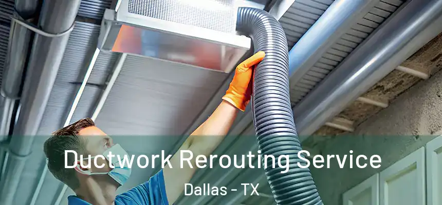 Ductwork Rerouting Service Dallas - TX