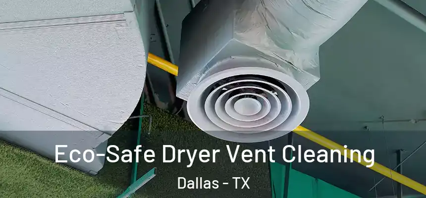 Eco-Safe Dryer Vent Cleaning Dallas - TX