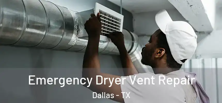 Emergency Dryer Vent Repair Dallas - TX