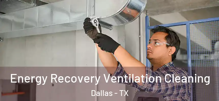 Energy Recovery Ventilation Cleaning Dallas - TX