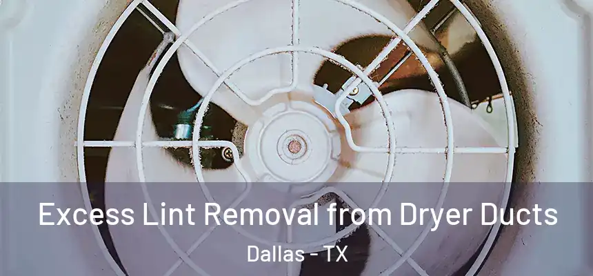 Excess Lint Removal from Dryer Ducts Dallas - TX