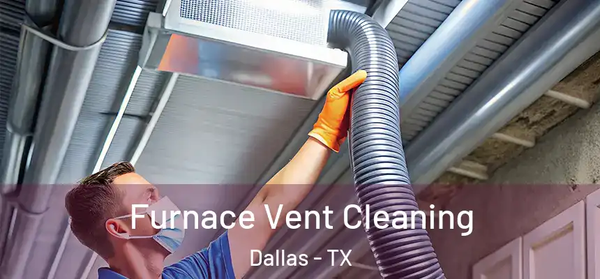 Furnace Vent Cleaning Dallas - TX