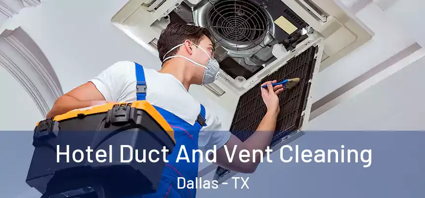 Hotel Duct And Vent Cleaning Dallas - TX