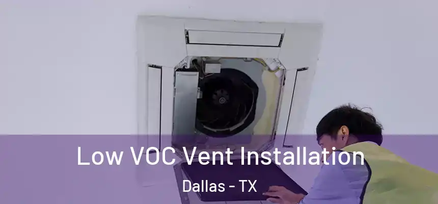 Low VOC Vent Installation Dallas - TX