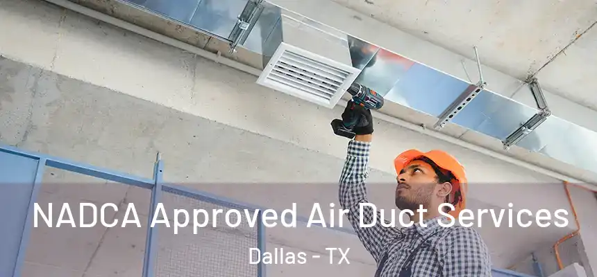 NADCA Approved Air Duct Services Dallas - TX