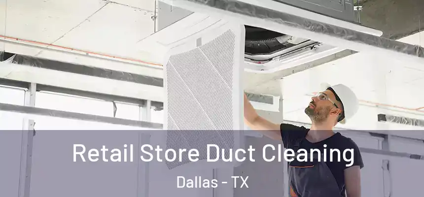 Retail Store Duct Cleaning Dallas - TX