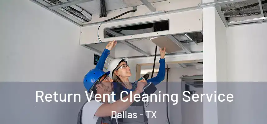 Return Vent Cleaning Service Dallas - TX