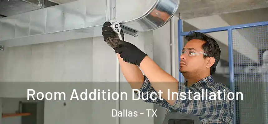 Room Addition Duct Installation Dallas - TX