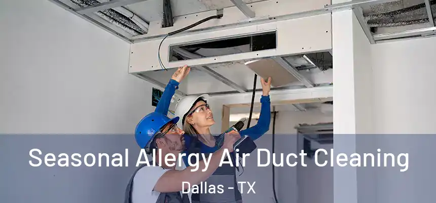 Seasonal Allergy Air Duct Cleaning Dallas - TX