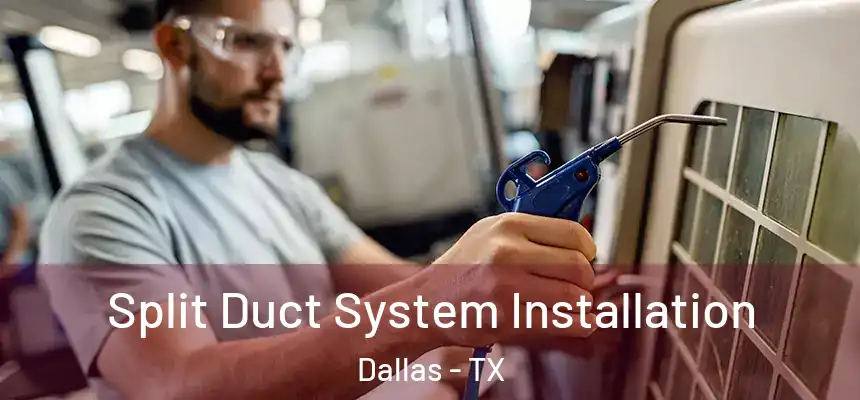 Split Duct System Installation Dallas - TX
