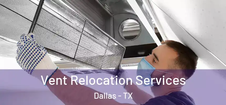 Vent Relocation Services Dallas - TX