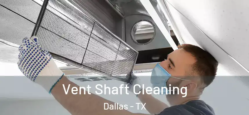 Vent Shaft Cleaning Dallas - TX
