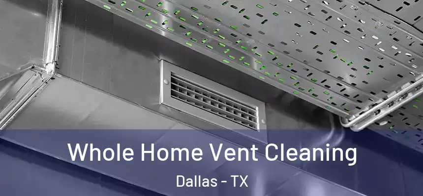 Whole Home Vent Cleaning Dallas - TX